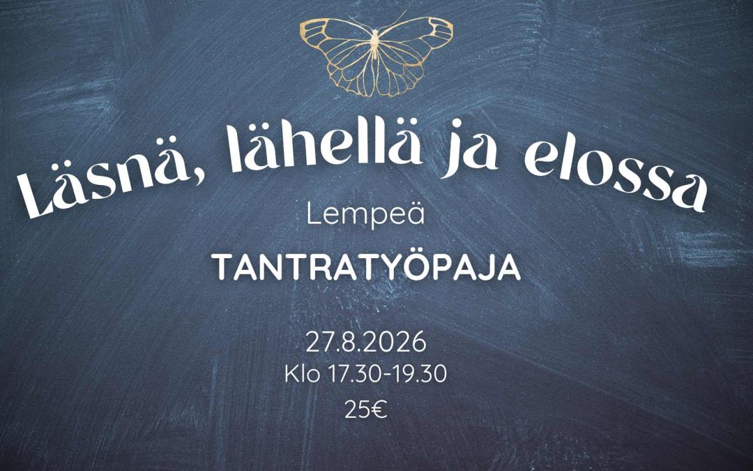 Läsnä, lähellä ja elossa – Lempeä tantrinen työpaja 27.8.26