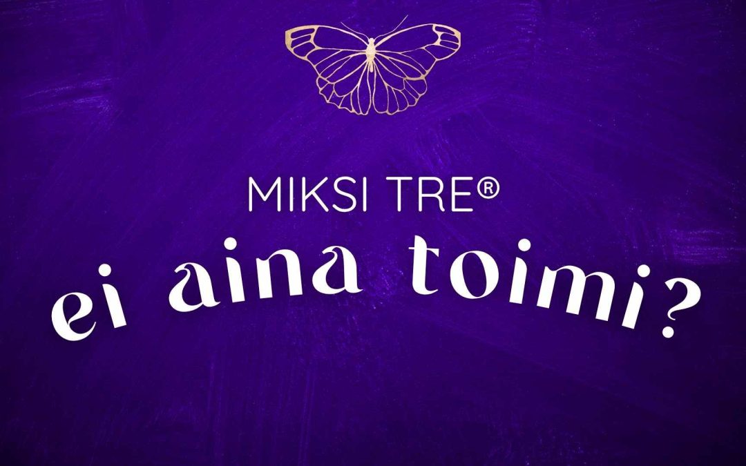 Miksi TRE ei aina toimi? – Osa 1